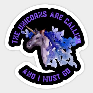 The Unicorns Are Calling and I Must Go Sticker